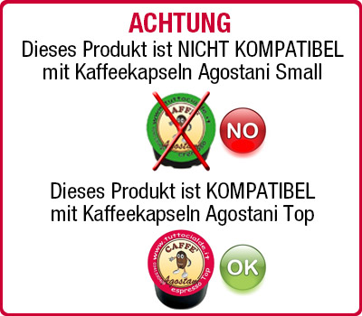 ATTENZIONE: prodotto non compatibile con capsule Agostani Small e compatibile con capsule Agostani Top Achtung: produkt nicht kompatibel mit kaffekapseln Agostani Small und kompatibel mit kaffeekapseln Agostani Top
